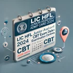 LIC HFL Junior Assistant Admit Card 2024, CBT Exam Date & Centre