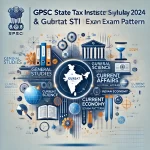 GPSC State Tax Inspector Syllabus 2024 & Gujarat STI Exam Pattern