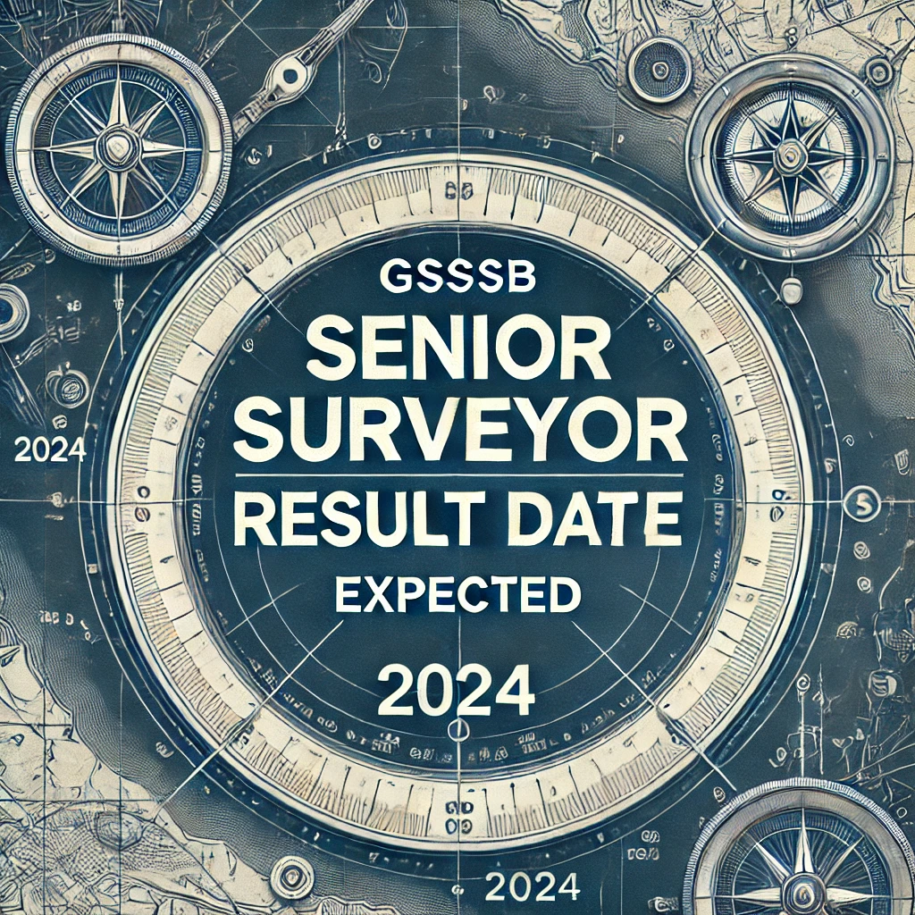 Gujarat GSSSB Senior Surveyor Result Date 2024 (Expected)