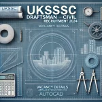 UKSSSC Draftsman (Civil) Recruitment 2024 Notification & Vacancy Details