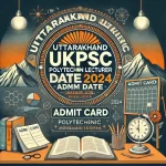 Uttarakhand UKPSC Polytechnic Lecturer Exam Date & Admit Card 2024